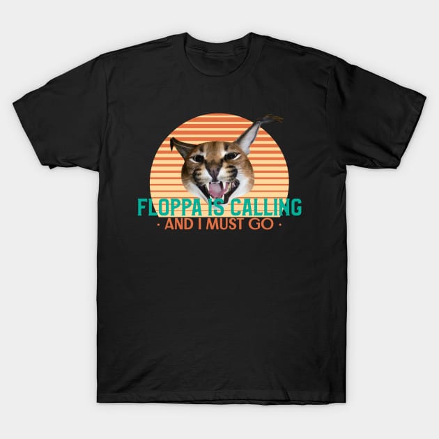 Floppa is calling and I must go - Funny Vintage Retro Big Floppa Caracal Design T-Shirt by TheMemeCrafts